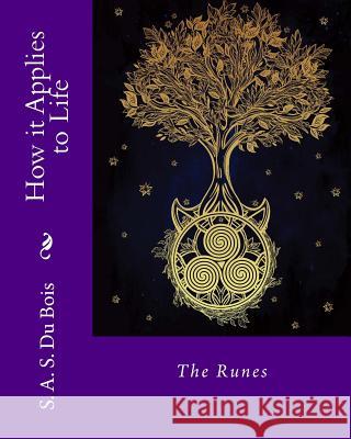 How it Applies to Life: The Runes Du Bois, S. a. S. 9781522940289 Createspace Independent Publishing Platform