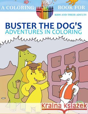 Buster The Dog's Adventures in Coloring: 20 Amazingly Imaginary Fun Coloring Pages: A Coloring Book for Kids and their Adults: A children's coloring b Publishing, Paws Pals 9781522940517 Createspace Independent Publishing Platform