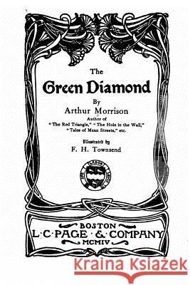 The Green Diamond Arthur Morrison 9781522942450 Createspace Independent Publishing Platform