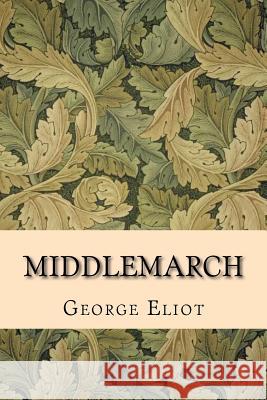 Middlemarch George Eliot 9781522942498 Createspace Independent Publishing Platform