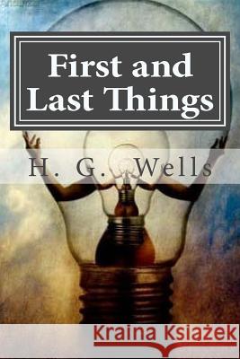 First and Last Things H. G. Wells Hollybook 9781522943013 Createspace Independent Publishing Platform