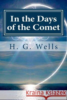 In the Days of the Comet H. G. Wells Hollybook 9781522943358 Createspace Independent Publishing Platform