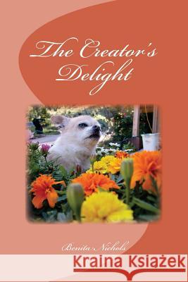 The Creator's Delight Benita Nichols 9781522944270 Createspace Independent Publishing Platform