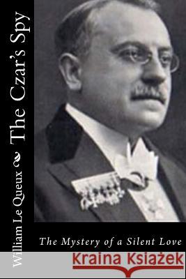 The Czar's Spy: The Mystery of a Silent Love William L 9781522944546