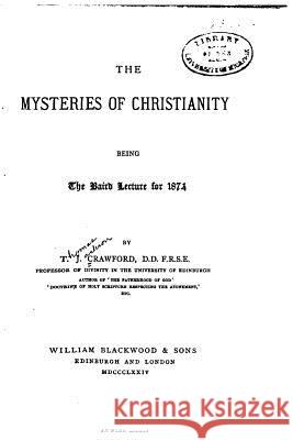 The Mysteries of Christianity T. J. Crawford 9781522945895 Createspace Independent Publishing Platform