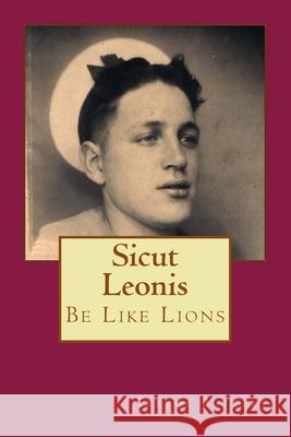 Sicut Leonis -Be Like Lions Trevor Buttery 9781522946274 Createspace Independent Publishing Platform