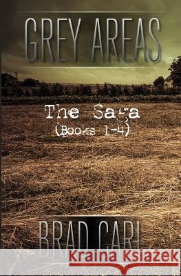 Grey Areas - The Saga (Books 1-4) Brad Carl 9781522946366 Createspace Independent Publishing Platform