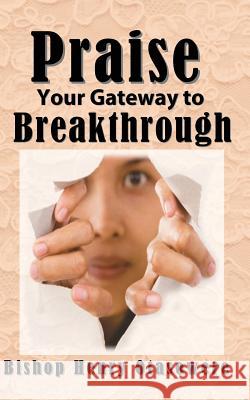 Praise your gateway to Breakthrough Otasowere, Bishop Henry 9781522946670