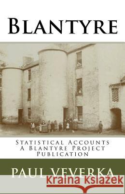 Blantyre Statistical Accounts: Historical snapshot over 3 Centuries Paul D Veverka 9781522947158