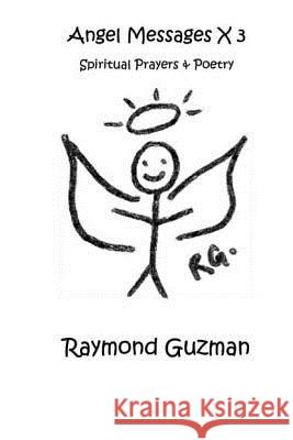 Angel Messages x 3: Spiritual poetry and prayers Guzman, Raymond 9781522948162