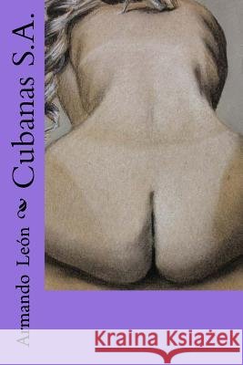 Cubanas S.A. Armando Leon Sergio Lastres 9781522949206