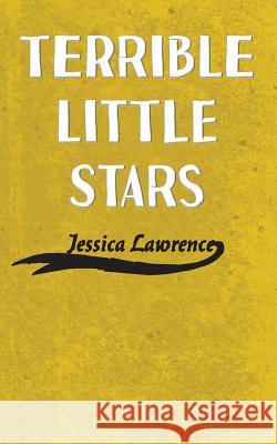 Terrible Little Stars Jessica Lawrence 9781522949664