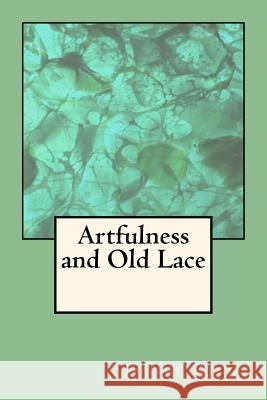 Artfulness and Old Lace Janice Riggs 9781522950141 Createspace Independent Publishing Platform