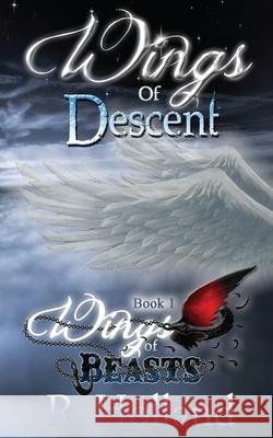 Wings of Beasts: Wings of Descent R. Holland 9781522950332 Createspace Independent Publishing Platform