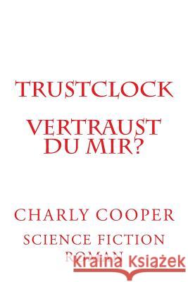 TRUSTcLOCK: Vertraust du mir? Cooper, Charly 9781522951582