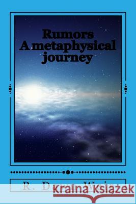 Rumors: A metaphysical journey Weir, R. Dawn 9781522951971 Createspace Independent Publishing Platform