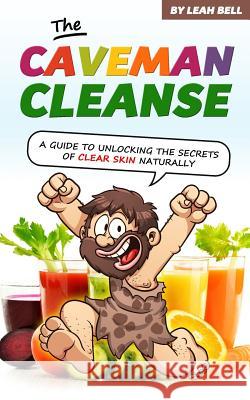 The Caveman Cleanse Leah Bell 9781522952664 Createspace Independent Publishing Platform