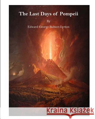 The Last Days of Pompeii Edward George Bulwer-Lytton 9781522953036