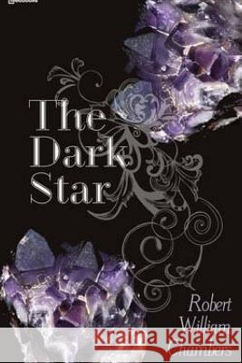 The Dark Star Robert William Chambers 9781522953586 Createspace Independent Publishing Platform