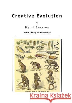 Creative Evolution: Humanity's Natural Creative Impulse Henri Bergson Arthur Mitchell 9781522954583 Createspace Independent Publishing Platform