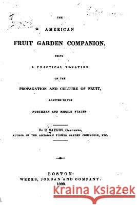 The American Fruit Garden Companion E. Sayers 9781522954996 Createspace Independent Publishing Platform