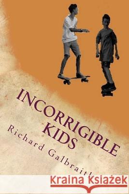Incorrigible Kids: A Probation Officer's Tale Richard Galbraith 9781522957751