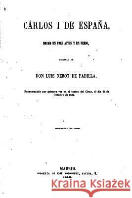 Carlos I de España, Drama en tres actos y en verso Padilla, Luis Nebot De 9781522958147 Createspace Independent Publishing Platform