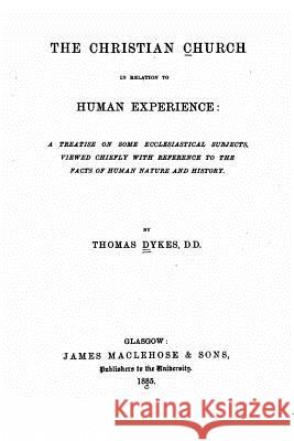 The Christian Church in Relation to Human Experience Thomas Dykes 9781522958437