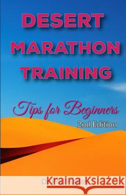 Desert Marathon Training - ultramarathon tips for beginners, 2nd edition: Preparation for the Marathon des Sables Harley, Phil 9781522959106 Createspace Independent Publishing Platform