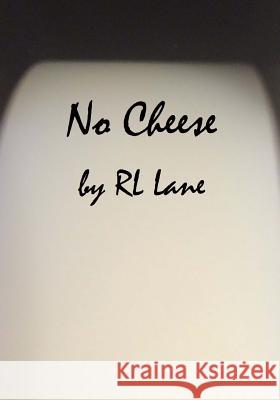 No Cheese Rl Lane 9781522959335 Createspace Independent Publishing Platform