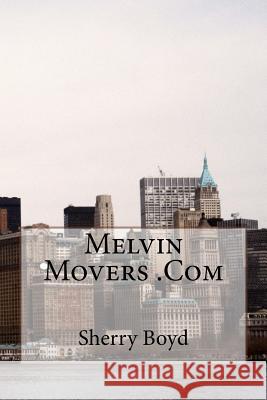 Melvin Movers. Com Sherry Boyd 9781522959342 Createspace Independent Publishing Platform