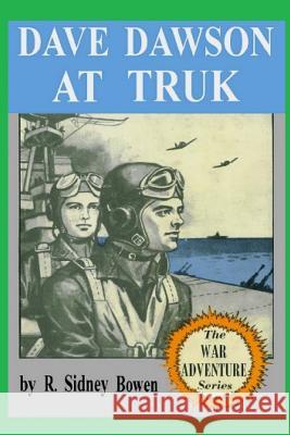 Dave Dawson at Truk R. Sidney Bowen 9781522959519 Createspace Independent Publishing Platform