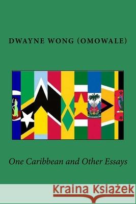 One Caribbean and Other Essays Dwayne Won 9781522960652 Createspace Independent Publishing Platform