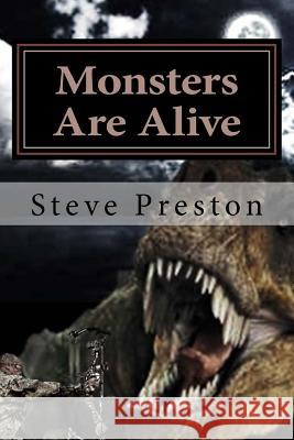 Monsters Are Alive Steve Preston 9781522960782 Createspace Independent Publishing Platform