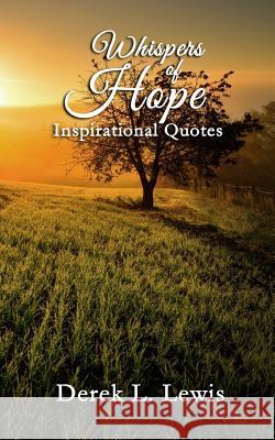 Whispers of Hope: 100 Inspirational Quotes MR Derek L. Lewis 9781522961352
