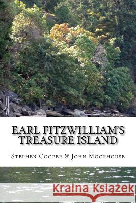 Earl Fitzwilliam's Treasure Island: The Mystery of the Cheerio Trail Stephen Cooper John Moorhouse 9781522961420 Createspace Independent Publishing Platform