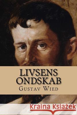 Livsens Ondskab: Slægten Opus I Wied, Gustav 9781522962748 Createspace Independent Publishing Platform