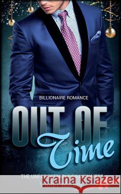 Billionaire Romance: Out of Time Violet Walker 9781522963240 Createspace Independent Publishing Platform