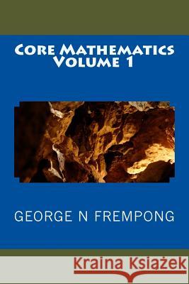 Core Mathematics George N. Frempong 9781522963363 Createspace Independent Publishing Platform