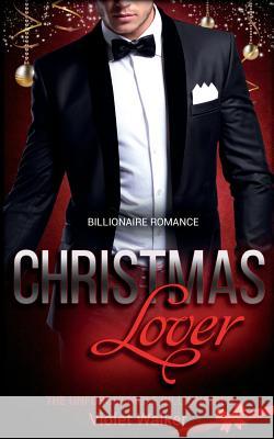 Billionaire Romance: Christmas Lover Violet Walker 9781522963400 Createspace Independent Publishing Platform