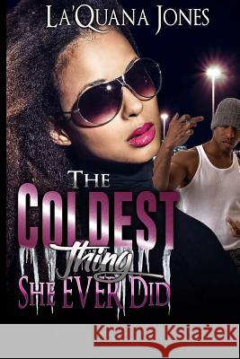 The Coldest Thing She Ever Did La'quana Jones 9781522965350
