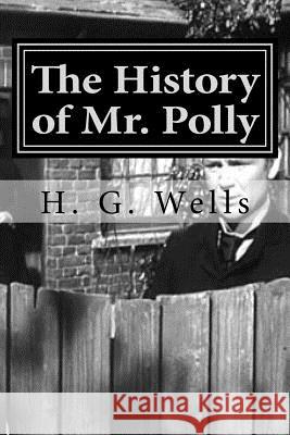 The History of Mr. Polly H. G. Wells Hollybook 9781522966005 Createspace Independent Publishing Platform