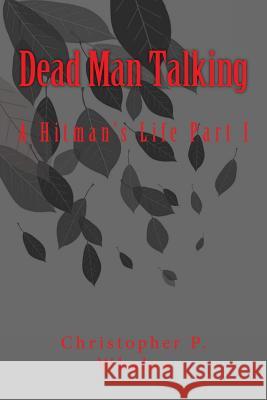Dead Man Talking: A Hitman's Life Christopher P. Whalen 9781522966050 Createspace Independent Publishing Platform