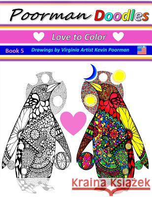 Poorman Doodles 5: Love to Color J. Kevin Poorman 9781522966111 Createspace Independent Publishing Platform