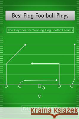 Best Flag Football Plays: The Playbook for Winning Flag Football Teams Dillon Hess 9781522967200 Createspace Independent Publishing Platform