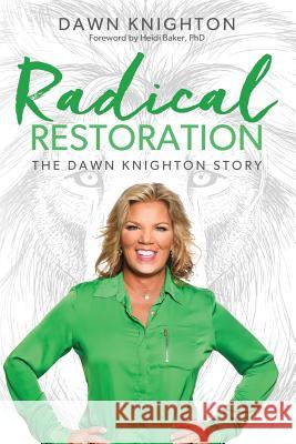 Radical Restoration: The Dawn Knighton Story Dawn Knighton 9781522967491