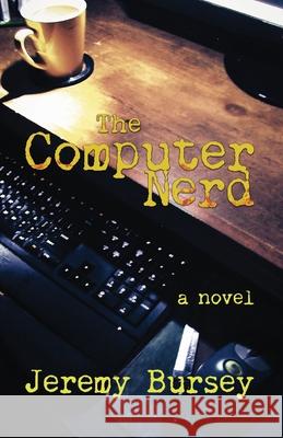 The Computer Nerd Jeremy Bursey 9781522967538