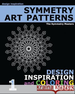 Symmetry Art Patterns: design inspiration and coloring book Masters, Symmetry 9781522967682 Createspace Independent Publishing Platform