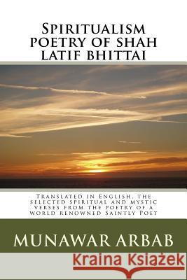 Spiritualism poetry of shah latif bhittai: Translated in English, the selected spiritual and mystic verses from the poetry of a world renowned Saintly Soomro Pk, Fahmida Hussain 9781522968481 Createspace Independent Publishing Platform