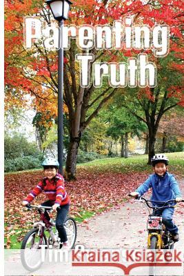 Parenting Truth Tim Swanson 9781522968832 Createspace Independent Publishing Platform